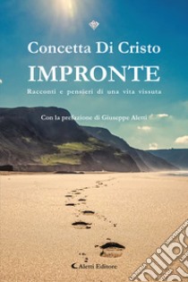 Impronte. Racconti e pensieri di una vita vissuta libro di Di Cristo Concetta