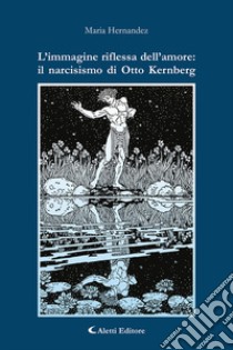 L'immagine riflessa dell'amore: il narcisismo di Otto Kernberg libro di Hernández María