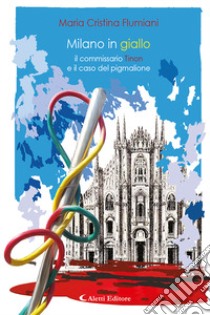 Il commissario Tinon e il caso del Pigmalione. Milano in Giallo libro di Flumiani Maria Cristina