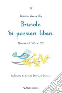 Briciole di pensieri liberi. Aforismi dal 2015 al 2021 libro di Cicciarella Rosaria