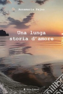 Una lunga storia d'amore libro di Pajno Annamaria