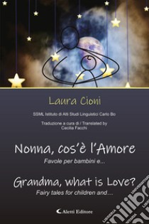 Nonna, Cos'è L'amore? Favole per Bambini E ... Grandma, What Is Love? Fairy Tales For Children and .... Ediz. a colori libro di Cioni Laura