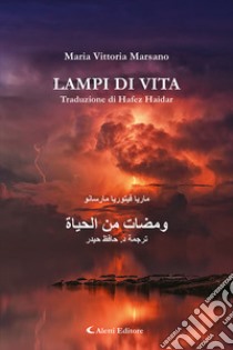 Lampi di vita. Ediz. italiana e araba libro di Marsano Maria Vittoria