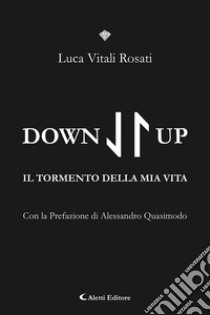 Down/Up (Il tormento della mia vita) libro di Vitali Rosati Luca