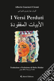 I versi perduti. Ediz.italiana e araba libro di Guarneri Cirami Alberto