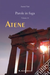 Parole in fuga. Vol. 14: Atene libro