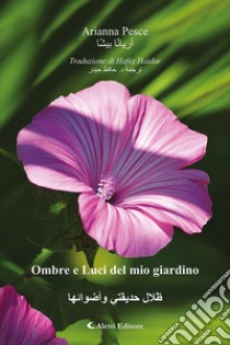 Ombre e luci del mio giardino. Ediz. italiana e araba libro di Pesce Arianna