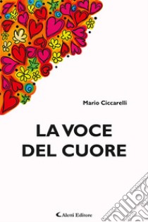 La voce del cuore libro di Ciccarelli Mario