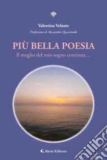 Più bella poesia. Il meglio del mio sogno continua... libro di Volante Valentina