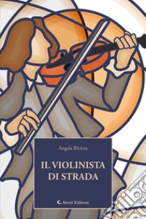 Il violinista di strada libro di Riviera Angela