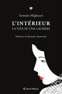 L'intèrieur. La vita in una lacrima libro di Migliaccio Gennaro