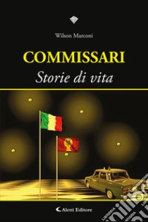 Commissari. Storie di vita libro di Wilson Marconi