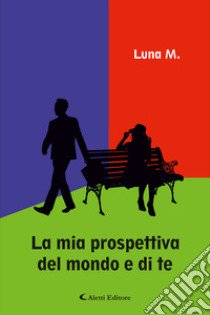 La mia prospettiva del mondo e di te libro di Luna M.