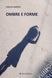 Ombre e forme libro di Spallino Caterina