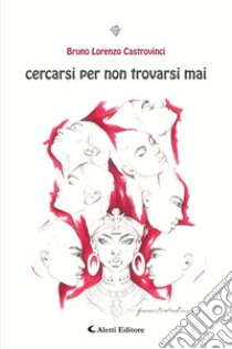 Cercarsi per non trovarsi mai libro di Castrovinci Bruno Lorenzo