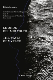 Le onde del mio volto-The waves of my face. Ediz. bilingue libro di Masala Fabio