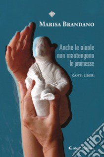 Anche le aiuole non mantengono le promesse. (Canti liberi) libro di Brandano Marisa