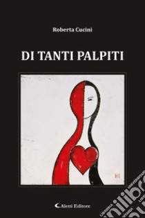 Di tanti palpiti libro di Cucini Roberta