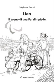 Lian. Il sogno di una paralimpiade libro di Pascali Stéphanie