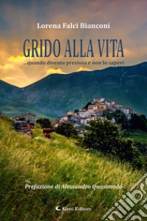 Grido alla vita... Quando diventa preziosa e non lo sapevi libro di Falci Bianconi Lorena