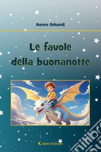 Le favole della buonanotte. Ediz. a colori libro di Geluardi Aurora