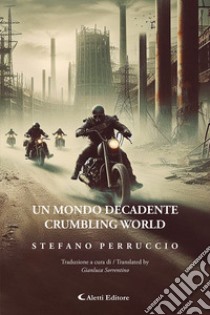 Un mondo decadente-Crumbling world. Ediz. bilingue libro di Perruccio Stefano