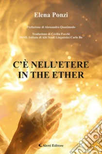 C'è nell'etere-In the ether. Ediz. bilingue libro di Ponzi Elena