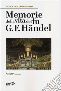 Memorie della vita del fu G. F. Händel libro di Mainwaring John