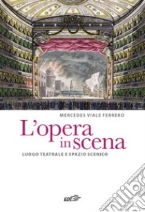 L'opera in scena. Luogo teatrale e spazio scenico libro di Viale Ferrero Mercedes; Biggi M. I. (cur.)