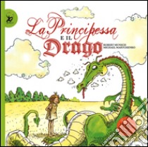 La principessa e il drago. Ediz. illustrata libro di Munsch Robert; Martchenko Michael