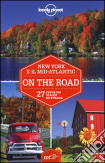 New York e il Mid-Atlantic on the road. 27 favolosi viaggi su strada libro di Grosberg Michael; Karlin Adam; Dapino C. (cur.)