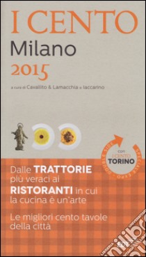 I cento di Milano 2015. I 50 migliori ristoranti e le 50 migliori trattorie-I cento di Torino 2015. Le 50 migliori trattorie e le 50 migliori piole libro di Cavallito S. (cur.); Lamacchia A. (cur.); Iaccarino L. (cur.)