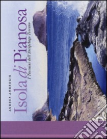Isola di Pianosa. I taccuini dell'arcipelago toscano. Ediz. illustrata libro di Ambrogio Andrea