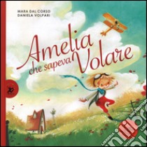 Amelia che sapeva volare. Ediz. illustrata libro di Dal Corso Mara