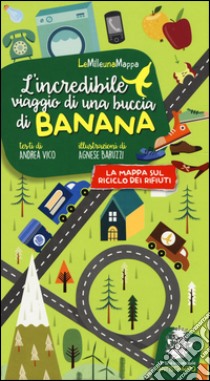 L'incredibile viaggio di una buccia di banana. Ediz. illustrata libro di Vico Andrea