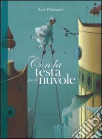 Con la testa fra le nuvole. Ediz. illustrata libro di Puybaret Eric