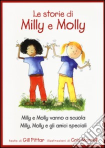 Le storie di Milly e Molly. Milly e Molly vanno a scuola-Milly, Molly e gli amici speciali libro di Pittar Gill; Morrell Cris