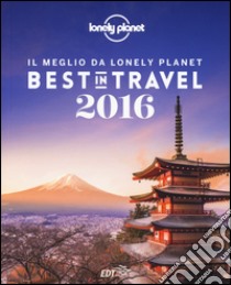 Best in travel 2016. Il meglio da Lonely Planet. Ediz. illustrata libro di Dapino C. (cur.)