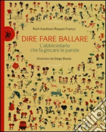 Dire, fare, ballare. L'abecedario che fa giocare le parole. Ediz. illustrata libro di Kaufman Ruth; Franco Raquel