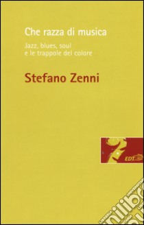 Che razza di musica. Jazz, blues, soul e le trappole del colore libro di Zenni Stefano