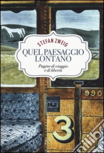 Quel paesaggio lontano. Pagine di viaggio e libertà libro di Zweig Stefan