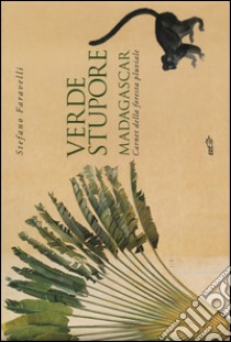 Verde stupore. Madagascar. Carnet della foresta pluviale. Ediz. a colori libro di Faravelli Stefano