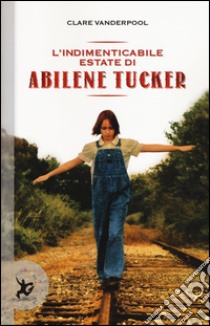 L'indimenticabile estate di Abilene Tucker libro di Vanderpool Clare