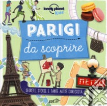 Parigi da scoprire. Segreti, storie e tante altre curiosità. Ediz. a colori libro di Greathead Helen