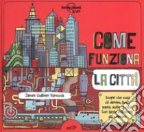 Come funziona la città. Ediz. a colori libro di Hancock James Gulliver