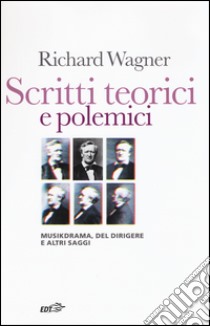 Scritti teorici e polemici. Musikdrama, Del dirigere e altri saggi libro di Wagner W. Richard