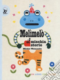 Melimelò. Il mischiastorie. Ediz. a colori libro di Watanabe Michio