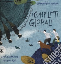 I conflitti globali. Bambini nel mondo. Ediz. a colori libro di Spilsbury Louise; Kai Hanane