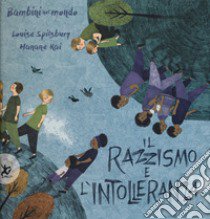 Il razzismo e l'intolleranza. Bambini nel mondo. Ediz. a colori libro di Spilsbury Louise; Kai Hanane