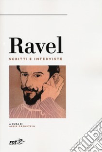 Ravel. Scritti e interviste libro di Orenstein A. (cur.); Restagno E. (cur.)